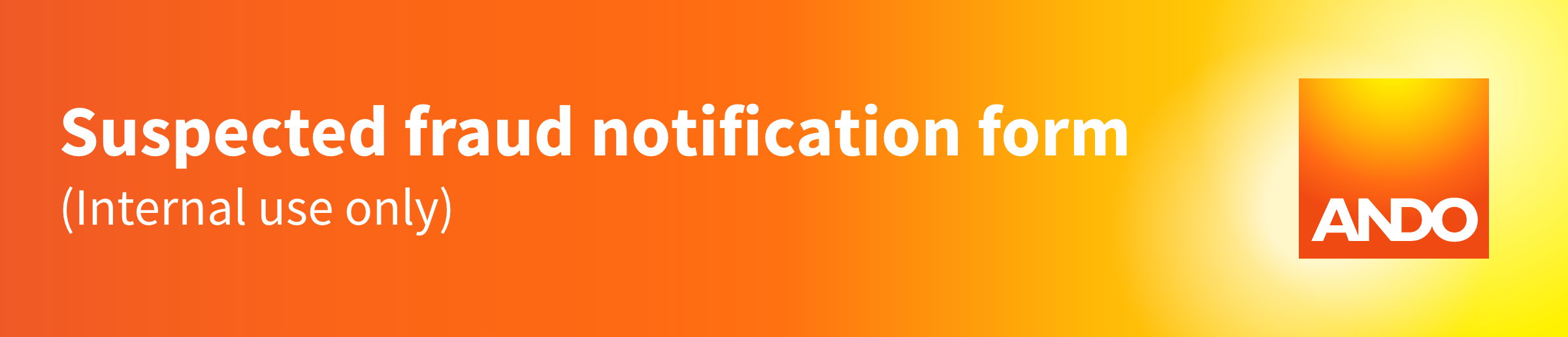 Suspected Fraud Notification Form - Internal - Ando